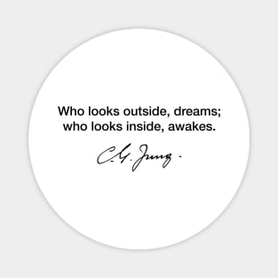 Who looks outside, dreams, who looks inside, awakens. Carl Gustav Jung Magnet